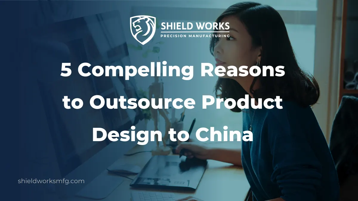 5 Compelling Reasons to Outsource Product Design to China
