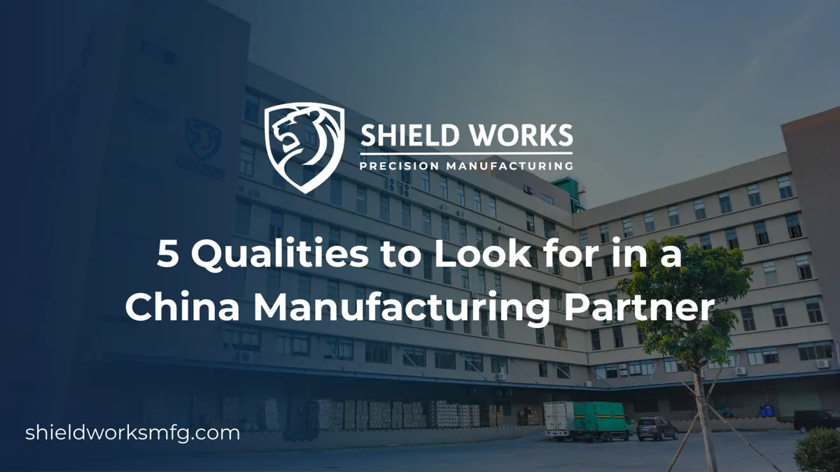 5 Qualities to Look for in a China Manufacturing Partner