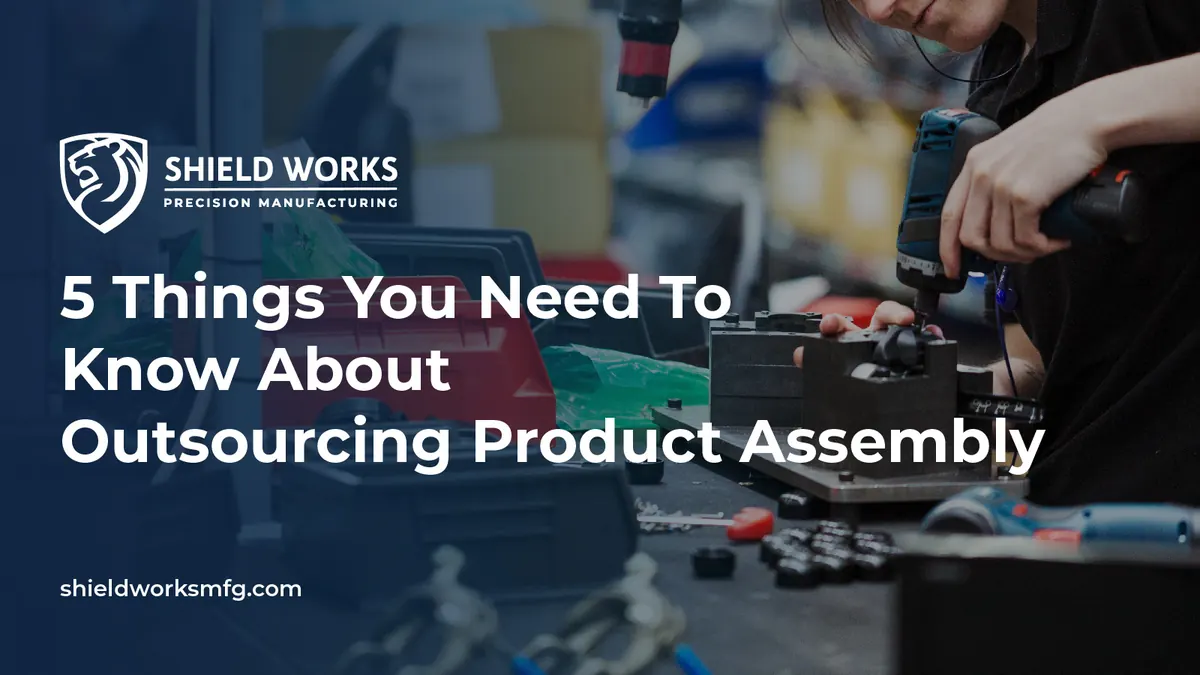 5 Things You Need To Know About Outsourcing Product Assembly