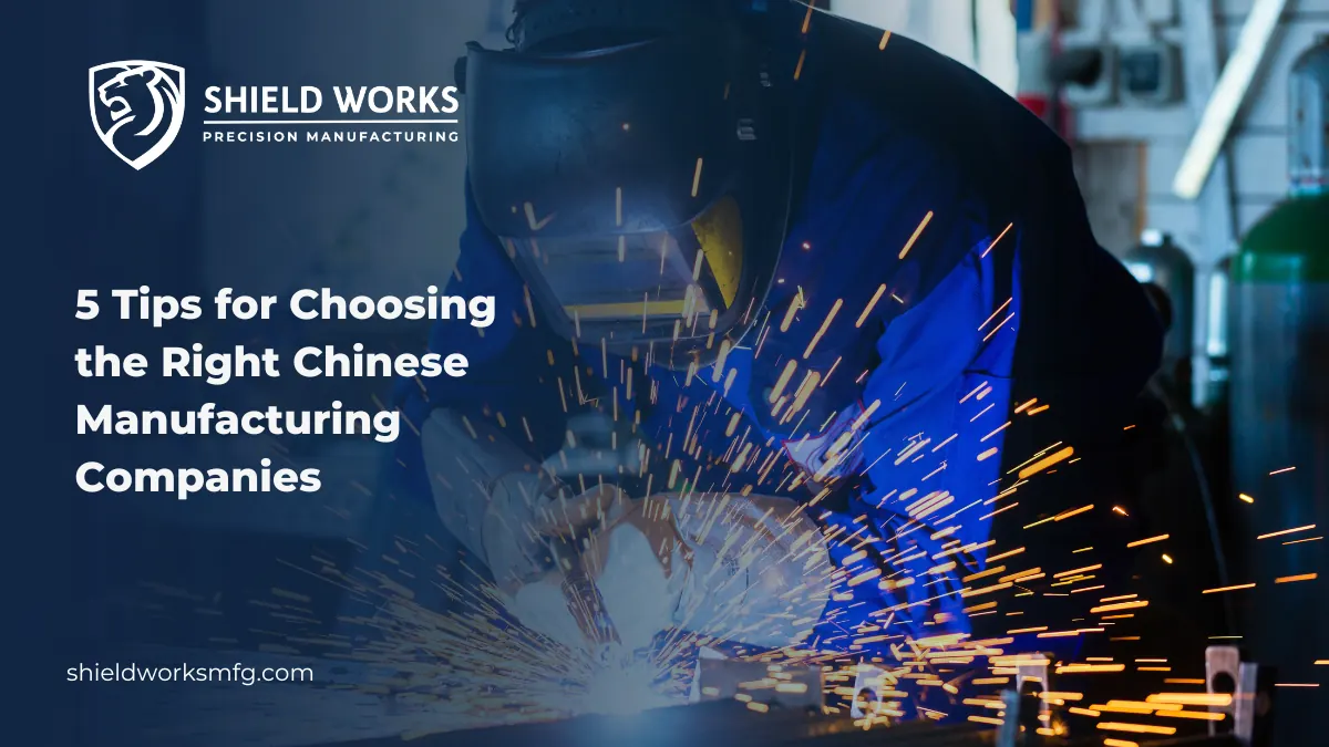 5 Tips for Choosing the Right Chinese Manufacturing Companies