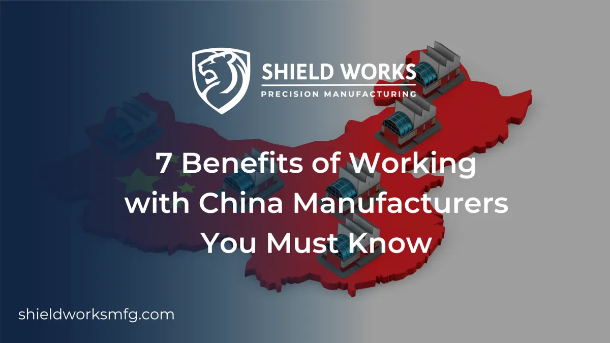 7 Benefits of Working with China Manufacturers You Must Know