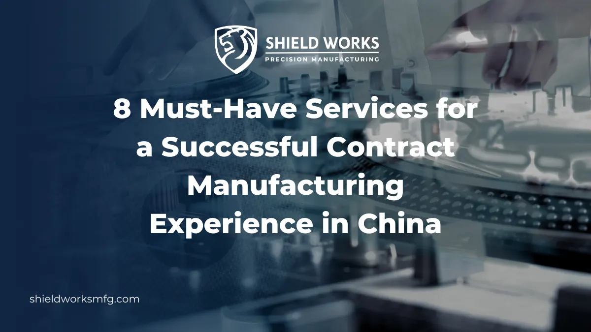 8 Must-Have Services for a Successful Contract Manufacturing Experience in China