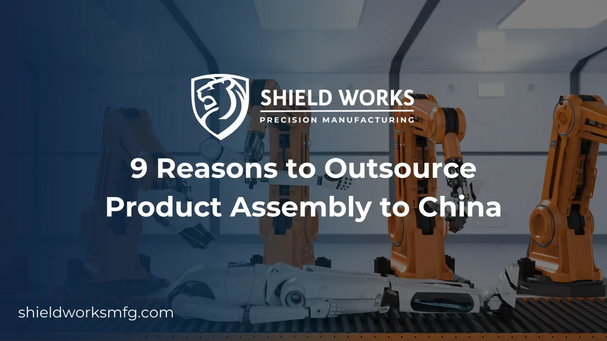 9 Reasons to Outsource Product Assembly to China