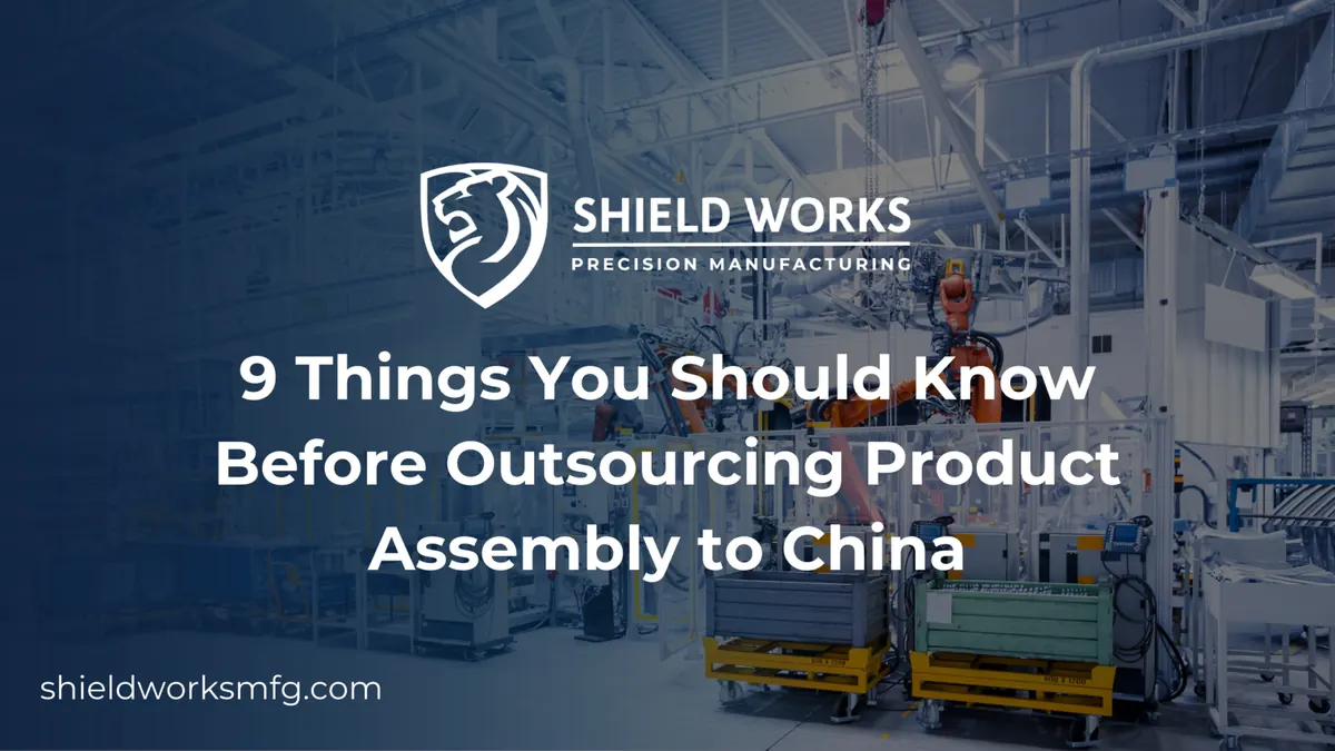 9 Things You Should Know Before Outsourcing Product Assembly to China