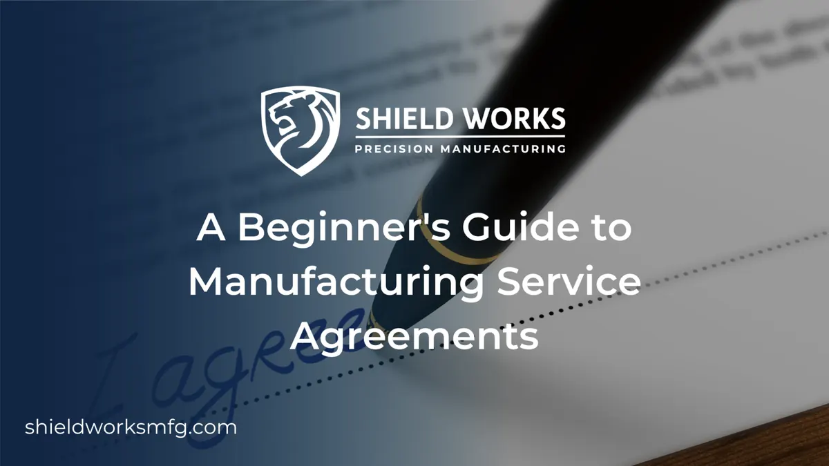 A Beginner’s Guide to Manufacturing Service Agreements