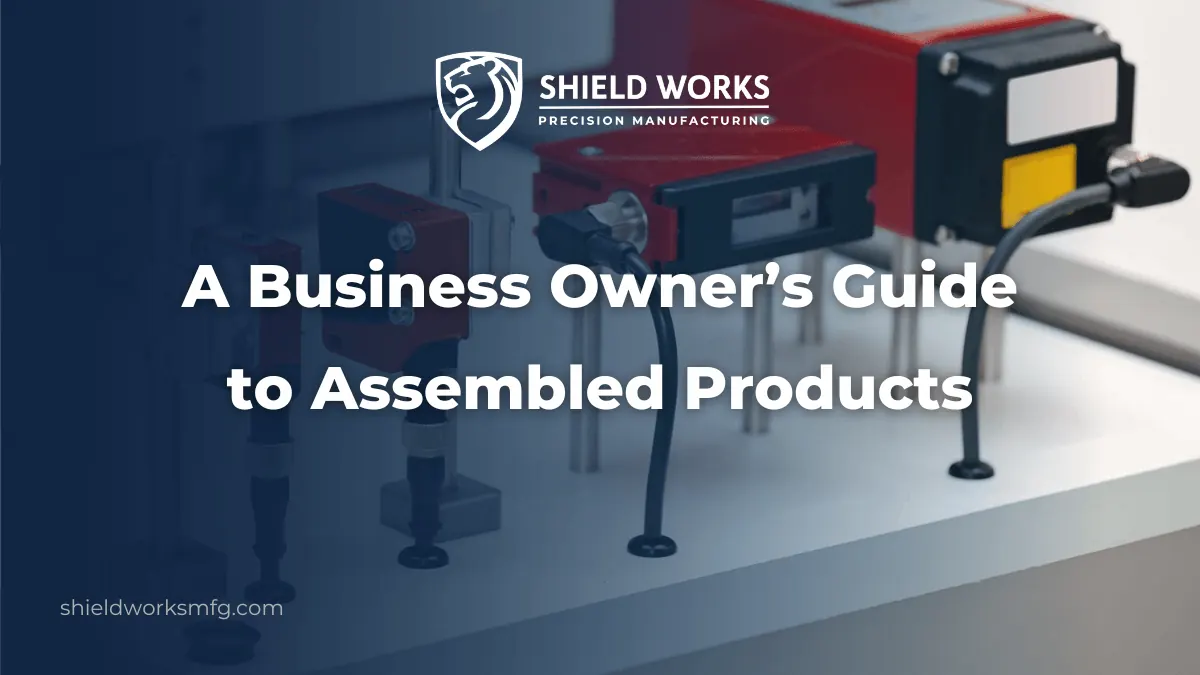 A Business Owner’s Guide to Assembled Products