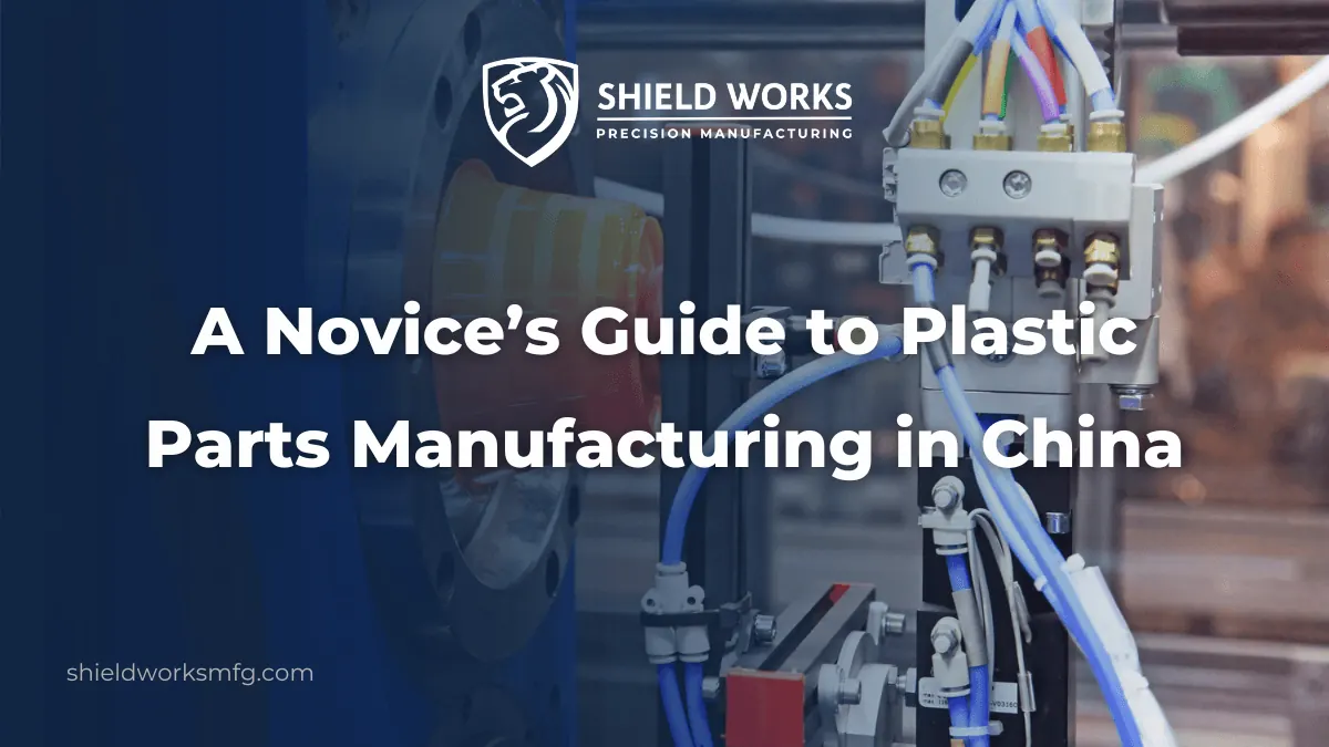A Novice’s Guide to Plastic Parts Manufacturing in China