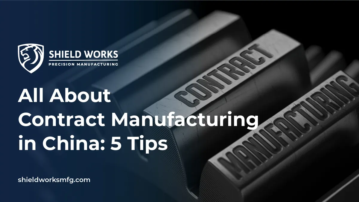 All About Contract Manufacturing in China: 5 Tips