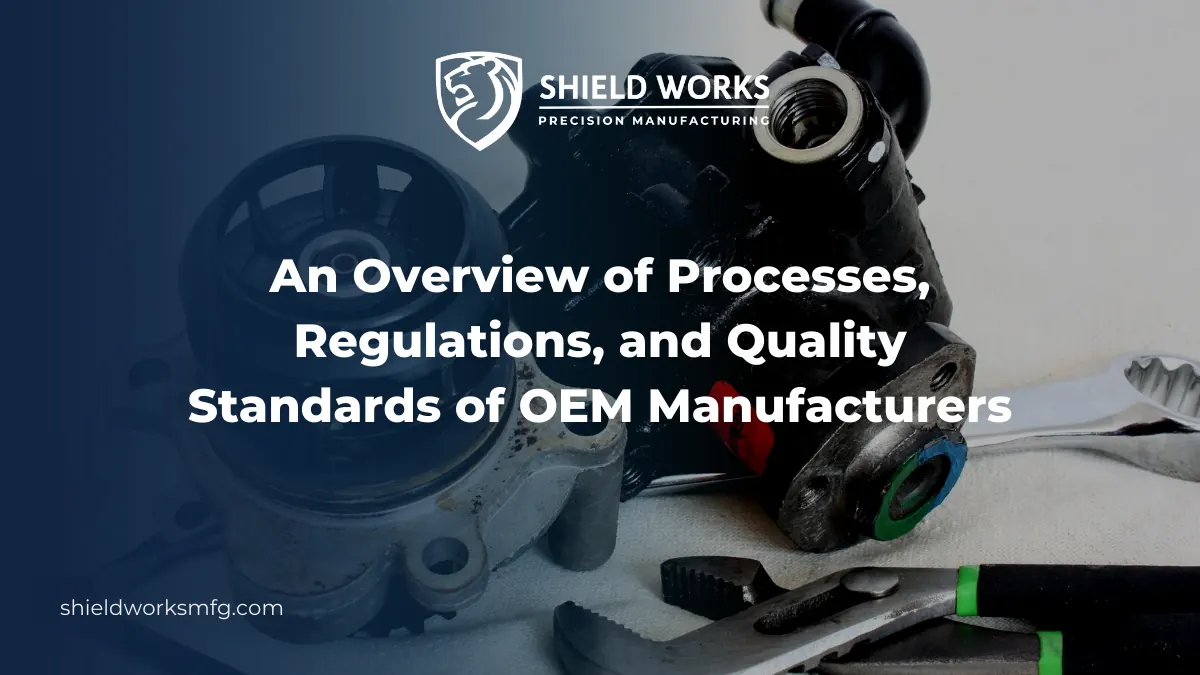 An Overview of Processes, Regulations, and Quality Standards of OEM Manufacturers