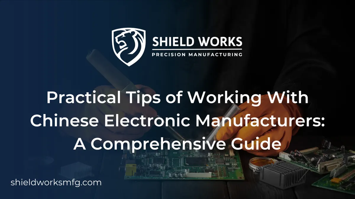 Practical Tips of Working With Chinese Electronic Manufacturers: A Comprehensive Guide