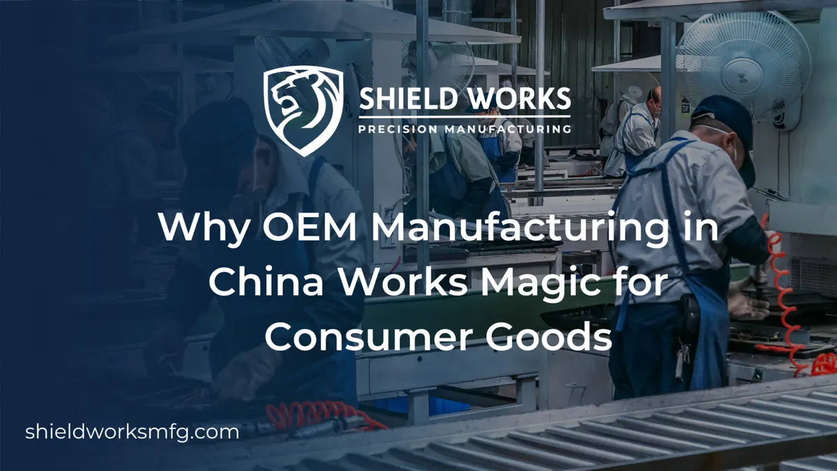 Why OEM Manufacturing in China Works Magic for Consumer Goods