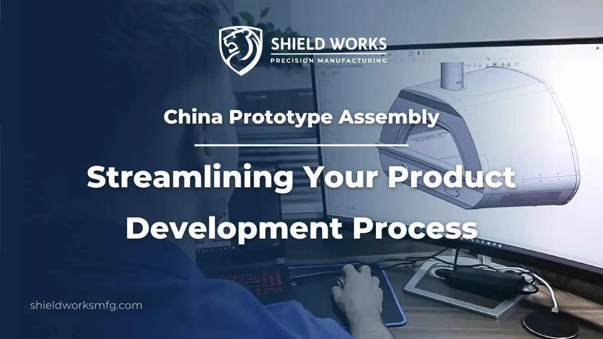 China Prototype Assembly: Streamlining Your Product Development Process