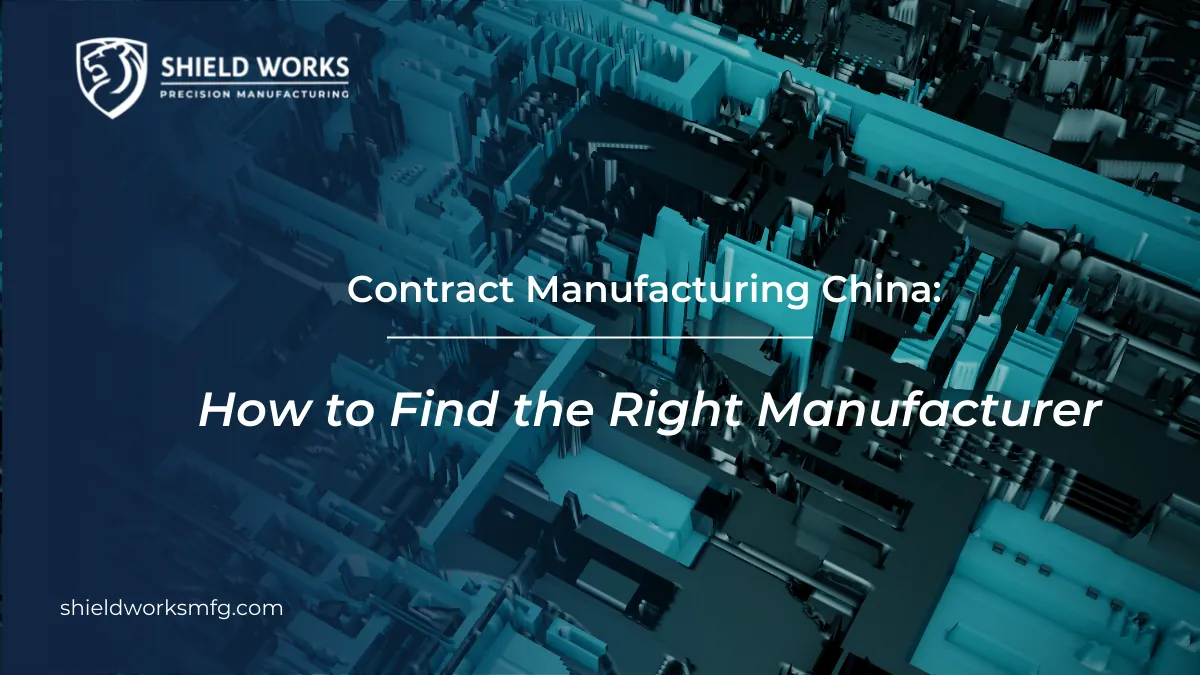 Contract Manufacturing China: How to Find the Right Manufacturer