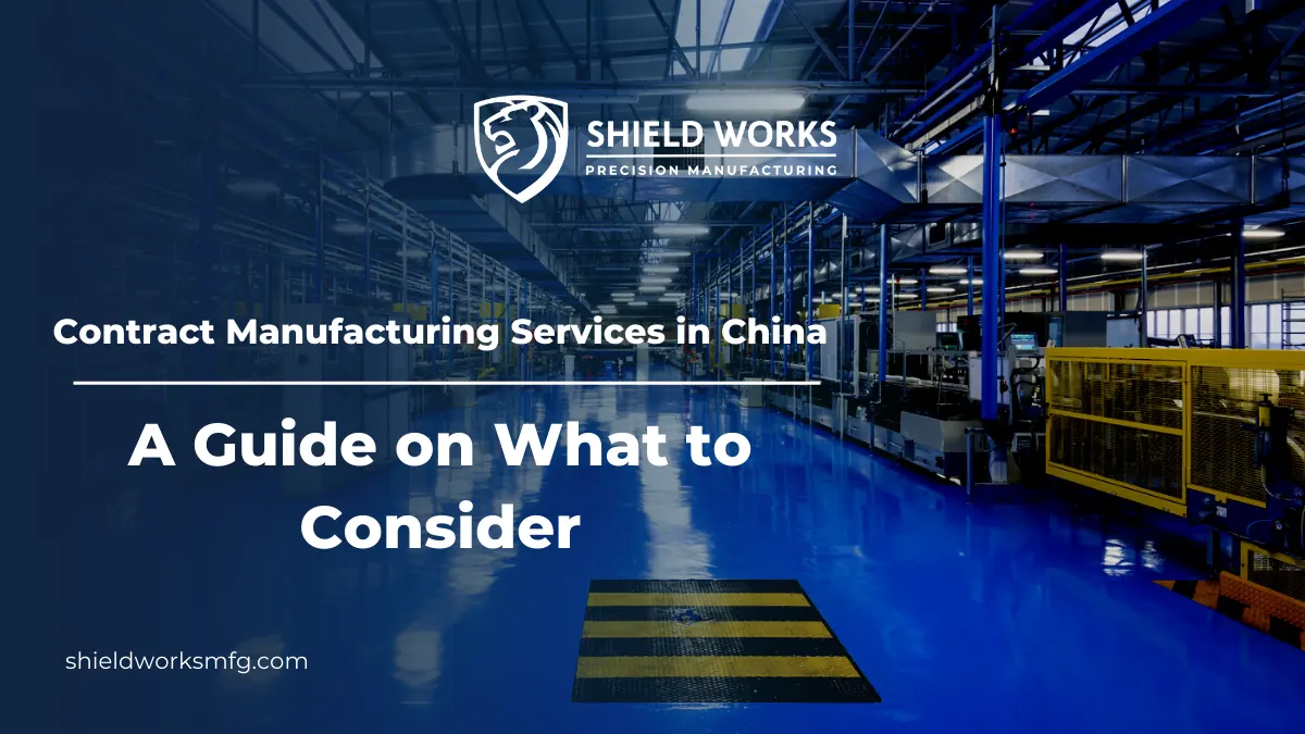 Contract Manufacturing Services in China: A Guide on What to Consider