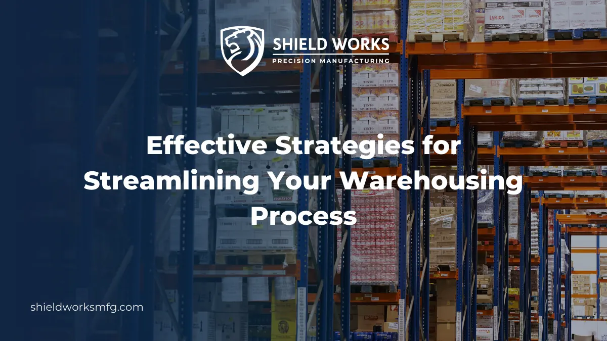 Effective Strategies for Streamlining Your Warehousing Process
