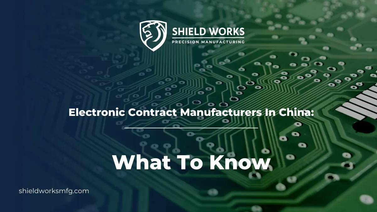 Electronic Contract Manufacturers In China: What To Know