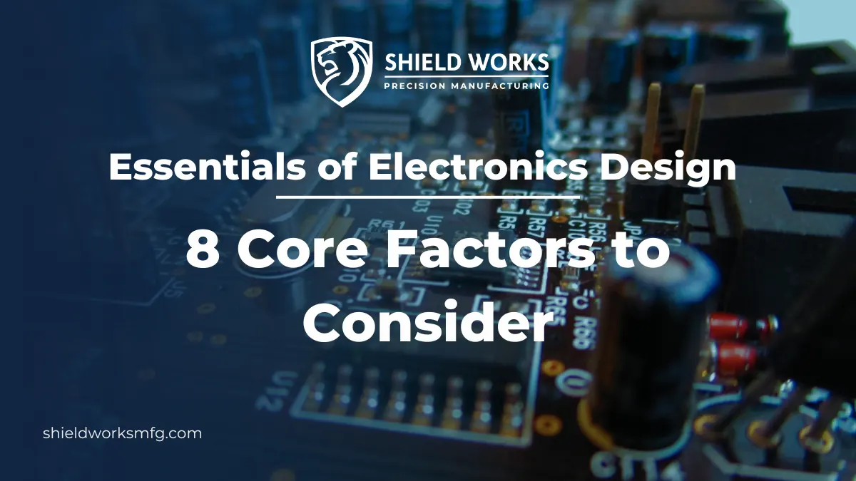 Essentials of Electronics Design: 8 Core Factors to Consider