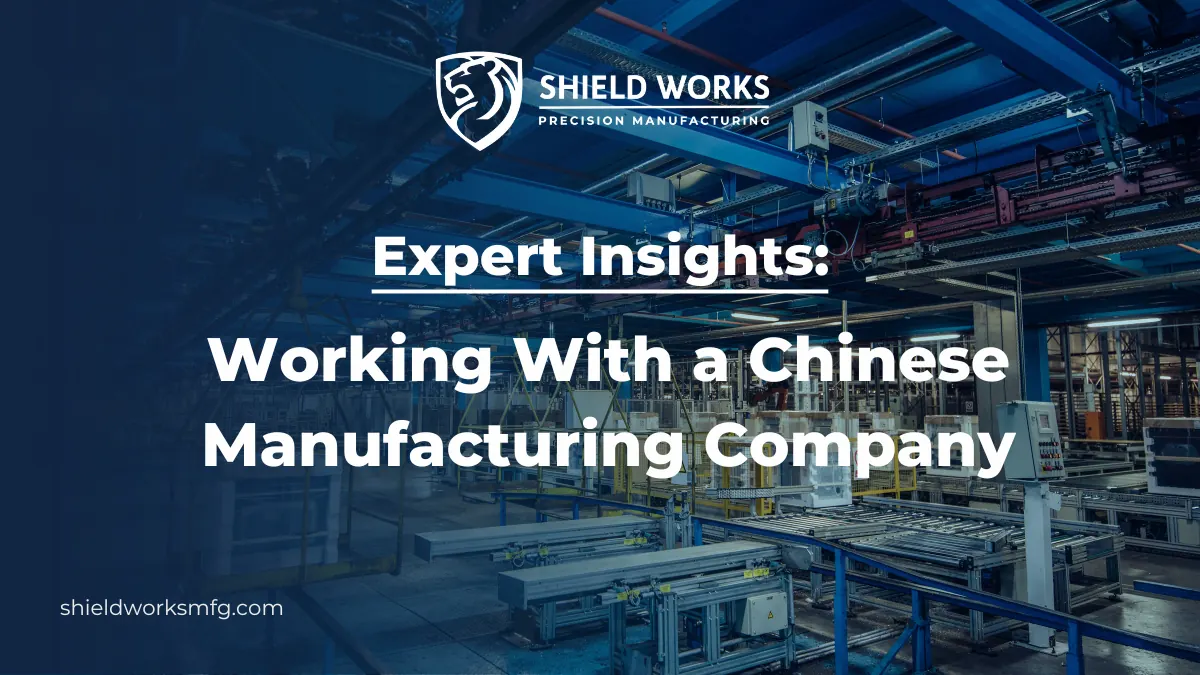 Expert Insights: Working With a Chinese Manufacturing Company