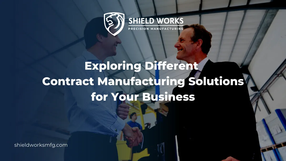 Exploring Different Contract Manufacturing Solutions for Your Business