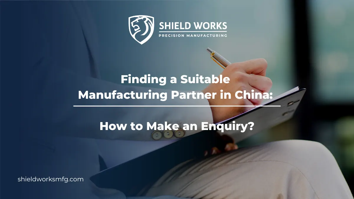 Finding a Suitable Manufacturing Partner in China: How to Make an Inquiry?