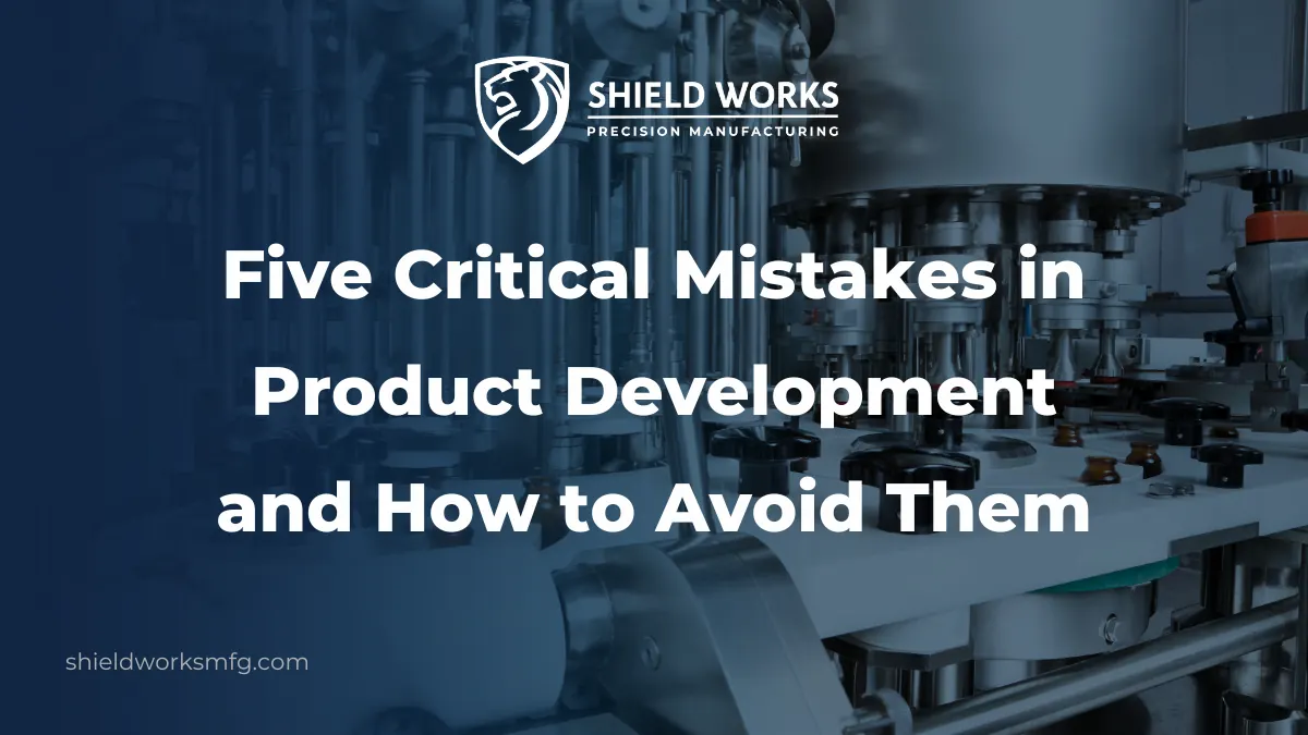 Five Critical Mistakes in Product Development and How to Avoid Them