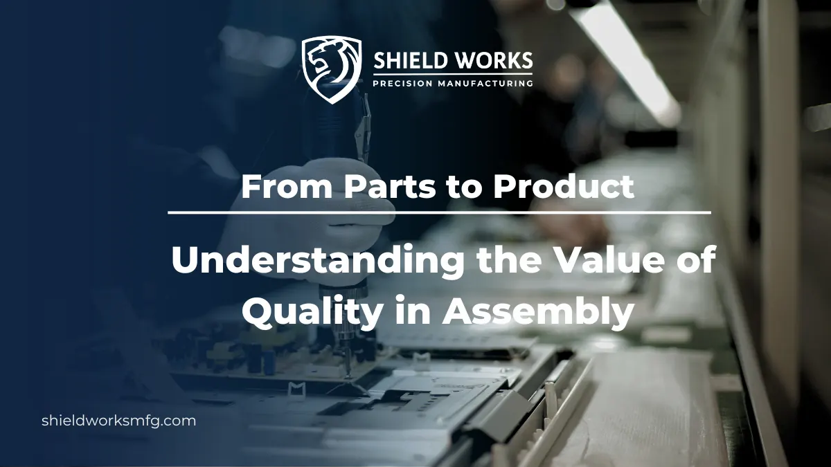 From Parts to Product: Understanding the Value of Quality in Assembly