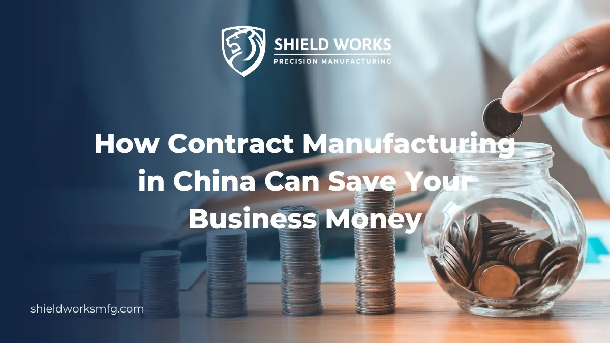 How Contract Manufacturing in China Can Save Your Business Money