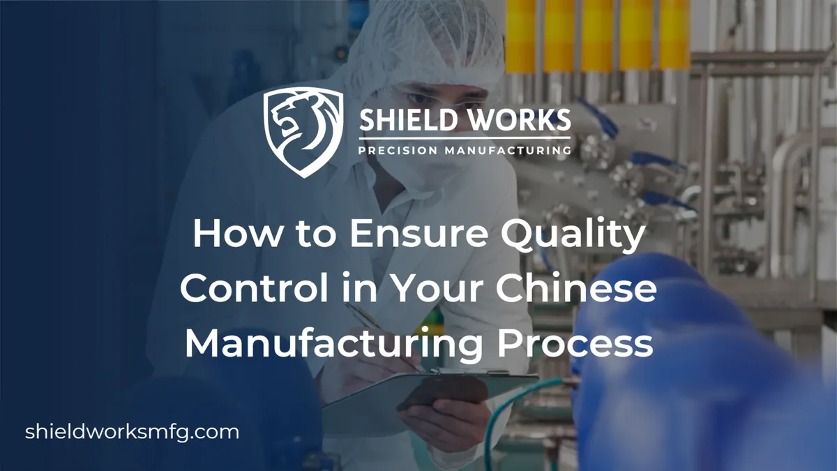 How to Ensure Quality Control in Your Chinese Manufacturing Process