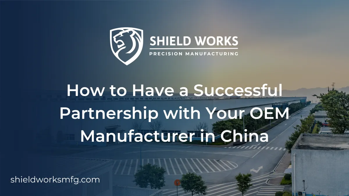 How to Have a Successful Partnership with Your OEM Manufacturer in China