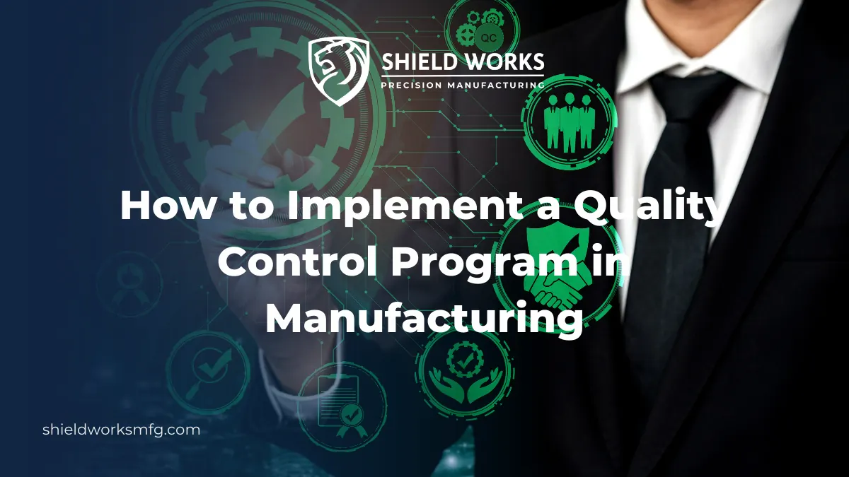 How to Implement a Quality Control Program in Manufacturing
