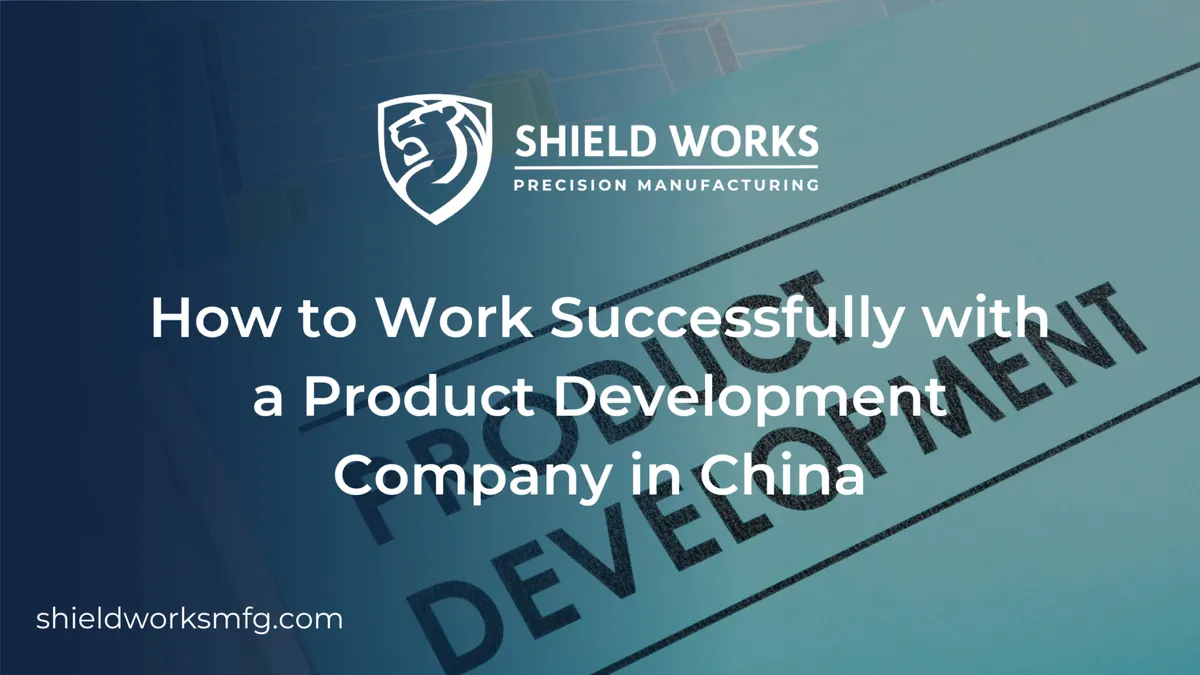 How to Work Successfully with a Product Development Company in China