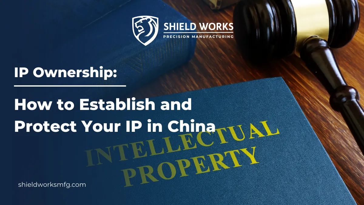 IP Ownership: How to Establish and Protect Your IP in China