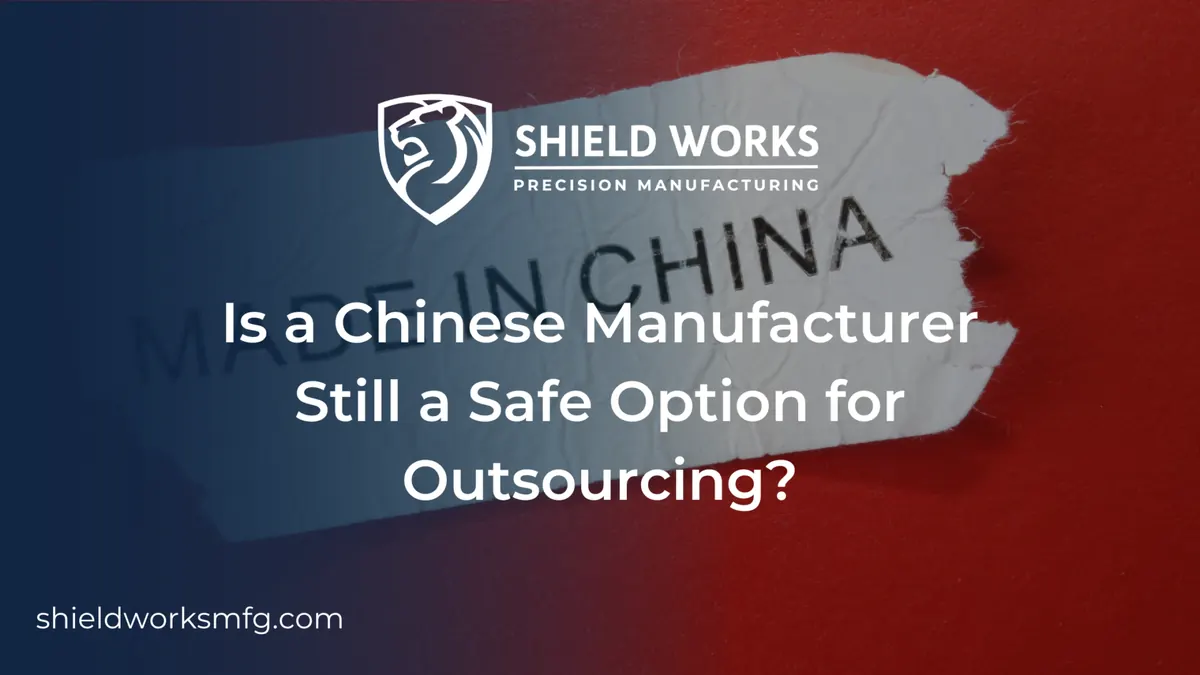 Is a Chinese Manufacturer Still a Safe Option for Outsourcing?