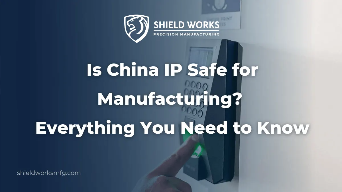 Is China IP Safe for Manufacturing? Everything You Need to Know