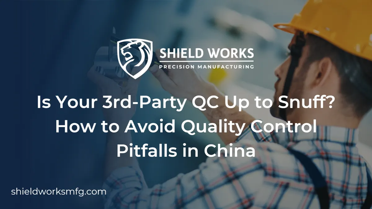 Is Your 3rd-Party QC Up to Snuff? How to Avoid Quality Control Pitfalls in China