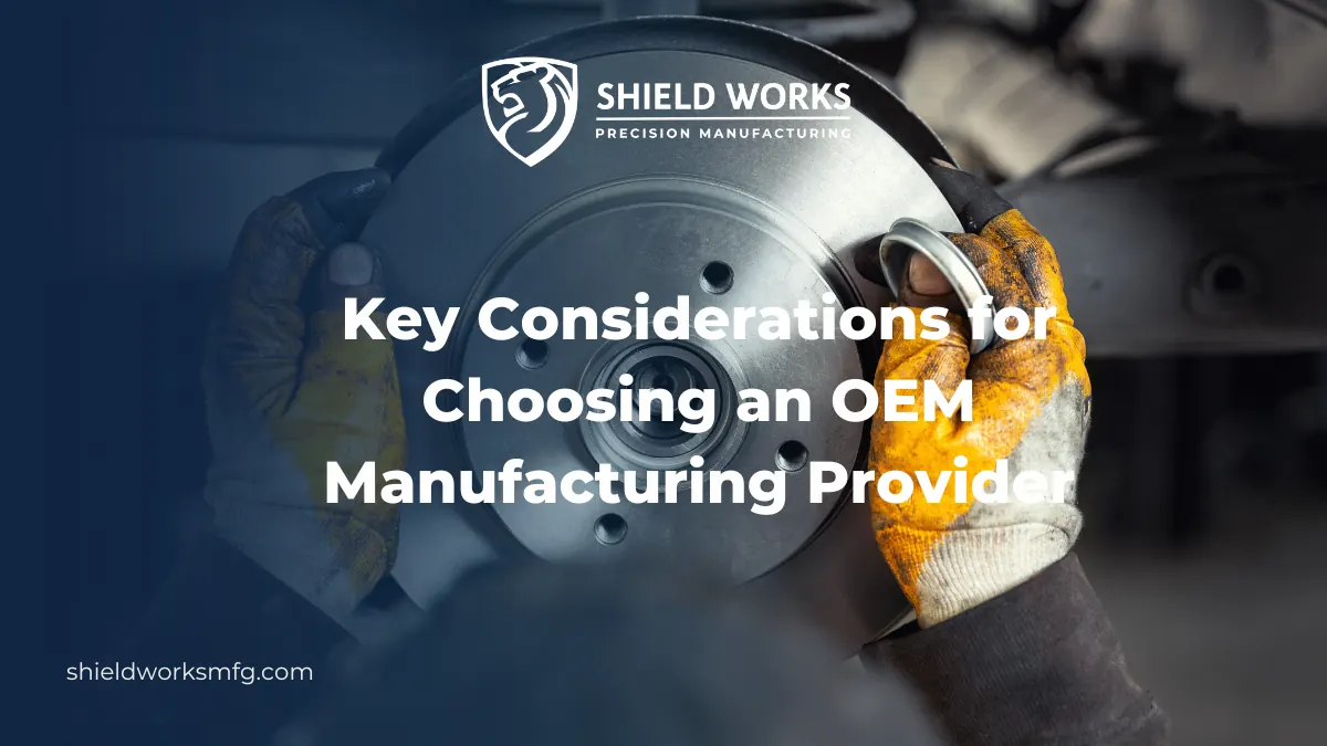 Key Considerations for Choosing an OEM Manufacturing Provider