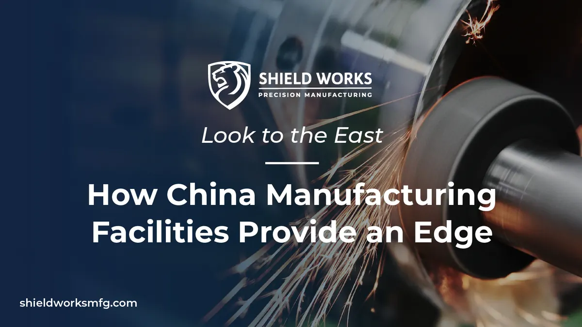 Look to the East: How China Manufacturing Facilities Provide an Edge