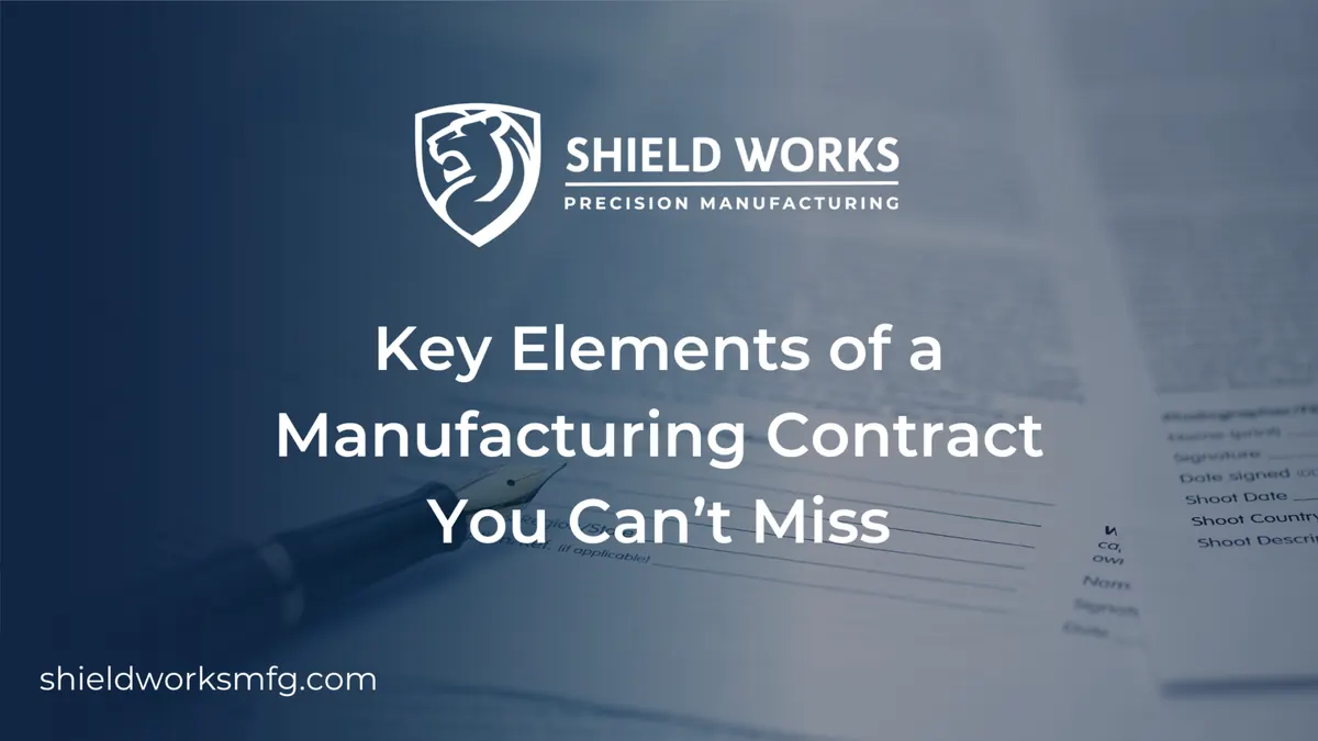 Key Elements of a Manufacturing Contract You Can’t Miss