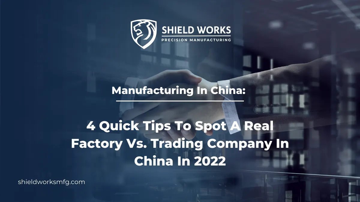 Manufacturing In China: 4 Tips To Spot A Real Factory Vs. Trading Company In China In 2022