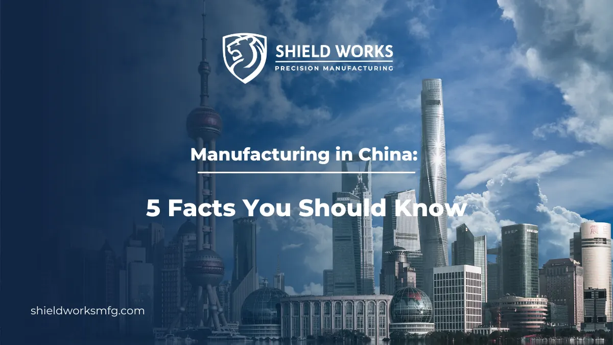 Manufacturing in China: 5 Facts You Should Know