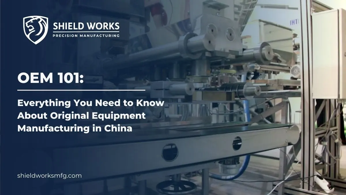 OEM 101: Everything You Need to Know About Original Equipment Manufacturing in China