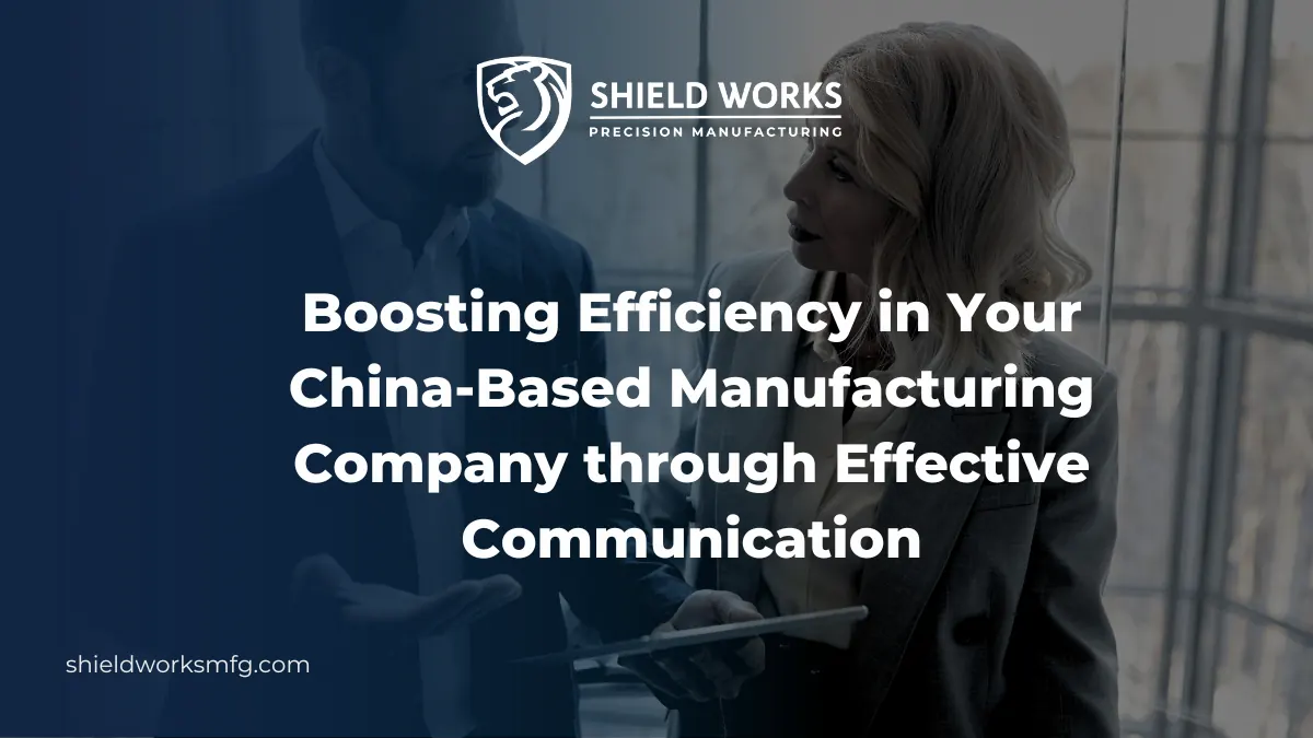 Boosting Efficiency in your China Based Manufacturing Company Through Effective Communication