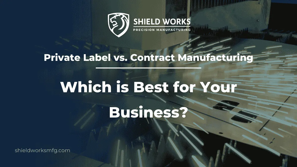 Private Label vs. Contract Manufacturing: Which is Best for Your Business?