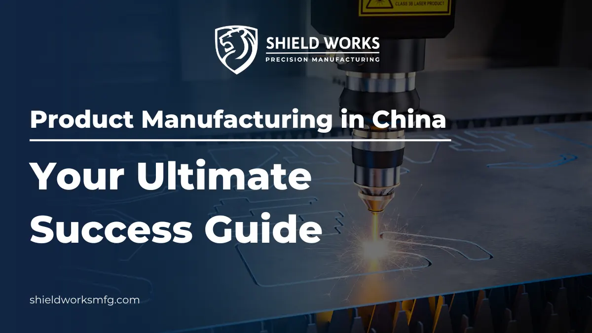 Product Manufacturing in China: Your Ultimate Success Guide