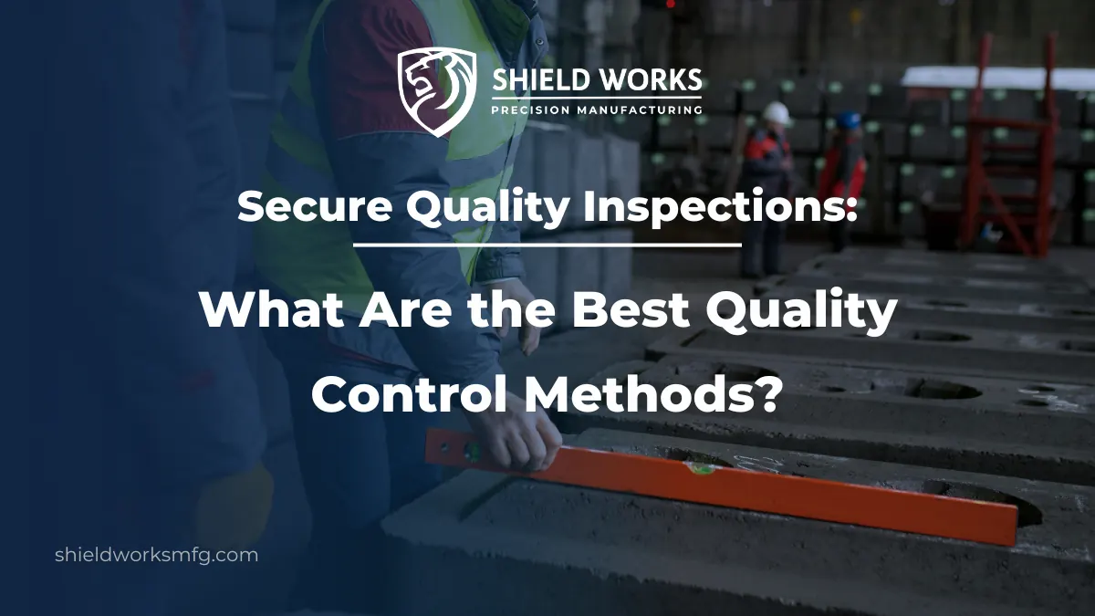 Secure Quality Inspections: What Are the Best Quality Control Methods?