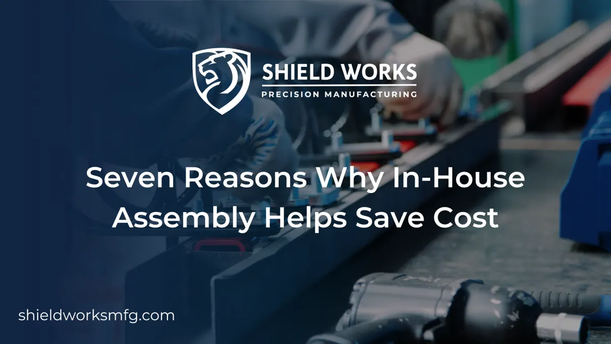 Seven Reasons Why In-House Assembly Helps Save Cost