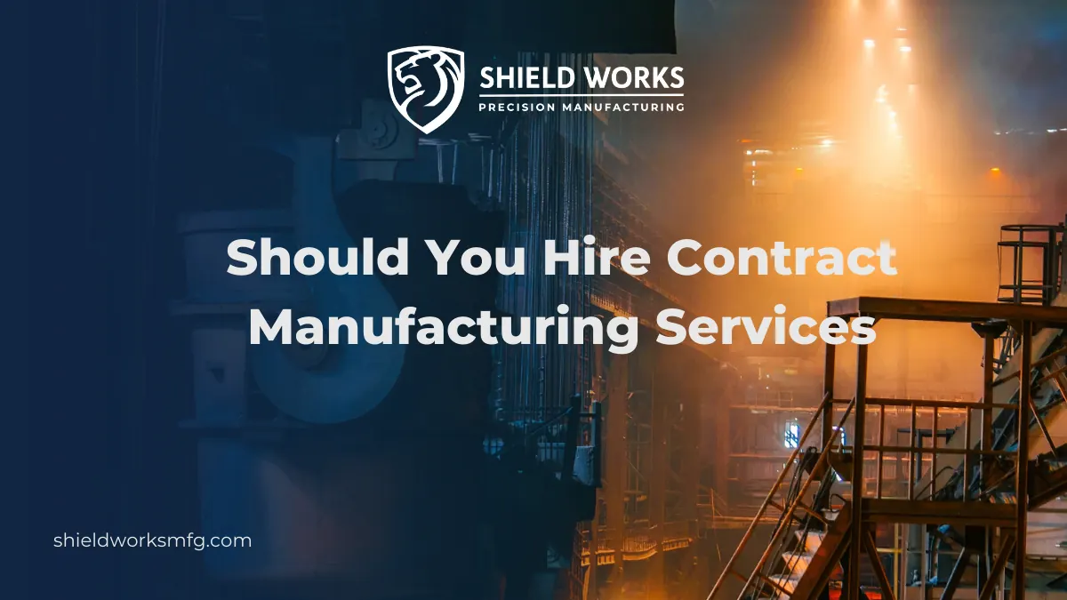 Should You Hire Contract Manufacturing Services