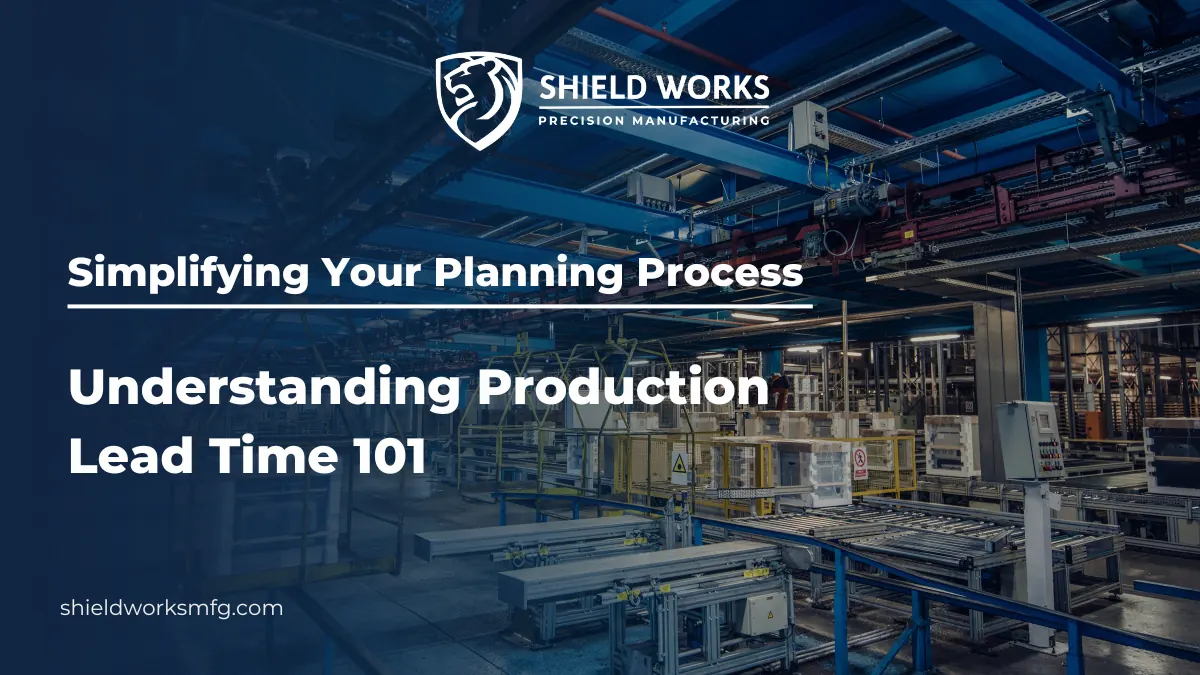 Simplifying Your Planning Process: Understanding Production Lead Time 101