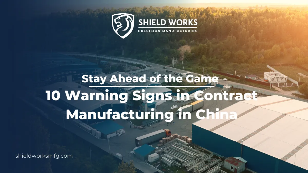 Stay Ahead of the Game: 10 Warning Signs in Contract Manufacturing in China