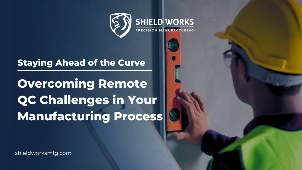 Staying Ahead of the Curve: Overcoming Remote QC Challenges in Your Manufacturing Process
